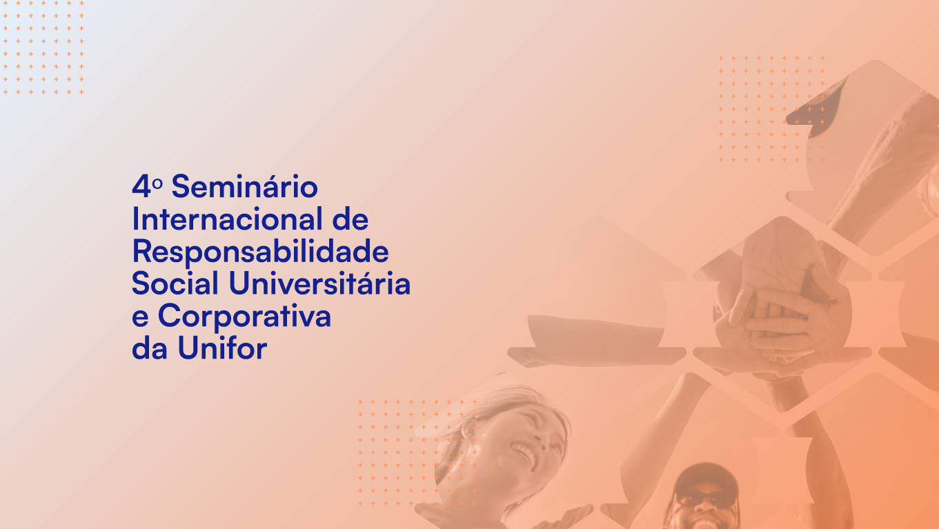 SEMINÁRIO INTERNACIONAL DE RESPONSABILIDADE SOCIAL UNIVERSITÁRIA E CORPORATIVA DA UNIVERSIDADE DE FORTALEZA