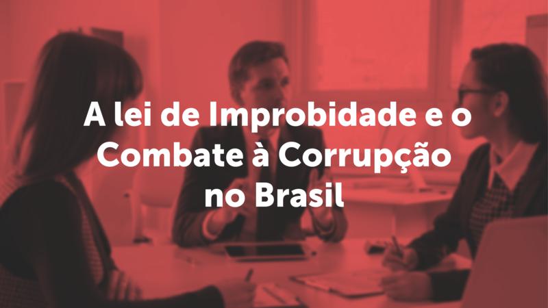 Lei de Improbidade e Combate à Corrupção no Brasil (foto: Divulgação)
